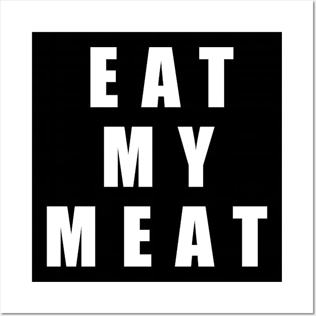 Eat My Meat Wall Art by Buff Geeks Art